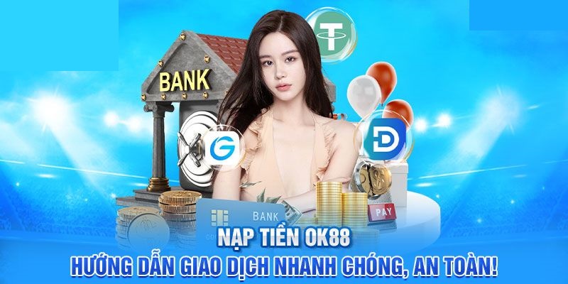 Nạp tiền rút tiền 1 Hướng dẫn Nạp tiền rút tiền tại OK88